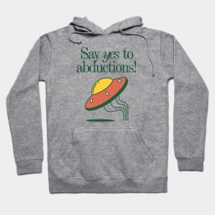 Say Yes to Abductions! Hoodie